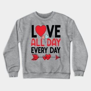 LOVE ALL DAY EVERY DAY Valentine's Day 2024 Crewneck Sweatshirt